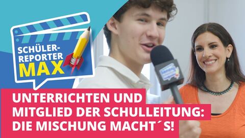 Thumbnail: Links eine stilisierte Filmklappe auf der steht "Schülerreporter Max", rechts daneben ein Foto von einem Mann, der in ein Mikrofon spricht in einer Interviewsituation und daneben eine Frau. Darunter steht: "Unterrichten und Mitglied der Schulleitung: Die Mischung macht's!"